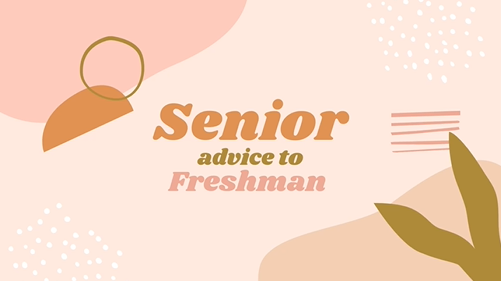 Listen up, Freshmen! [Advice from Seniors]